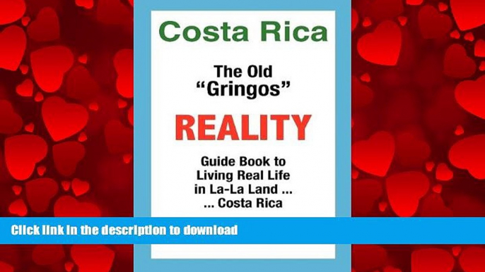 READ THE NEW BOOK Costa Rica: The Old Gringos Reality Guide Book to Living in La-La Land...Costa