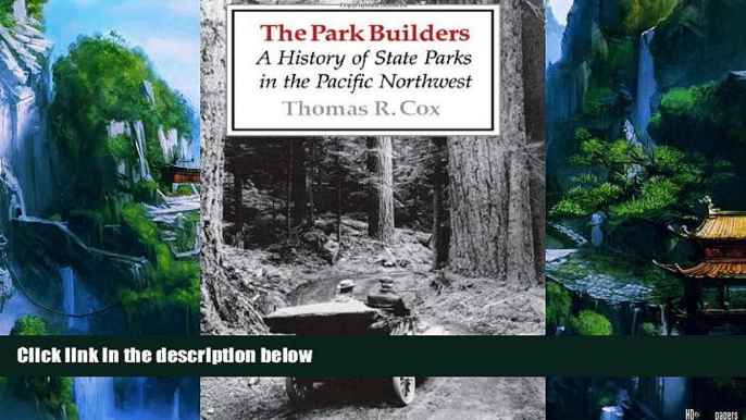 Big Deals  The Park Builders: A History of State Parks in the Pacific Northwest  Full Ebooks Best