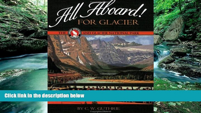 Big Deals  All Aboard! for Glacier: The Great Northern Railway and Glacier National Park  Best