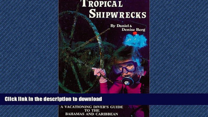 READ THE NEW BOOK Tropical Shipwrecks: A Vacationing Diver s Guide to the Bahamas and Caribbean