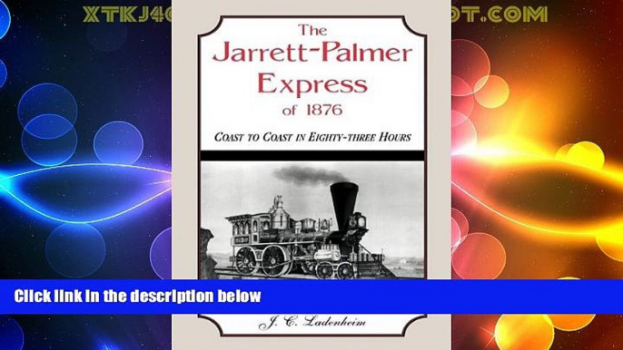 Must Have PDF  The Jarrett-Palmer Express of 1876, Coast to Coast in Eighty-Three Hours  Full Read