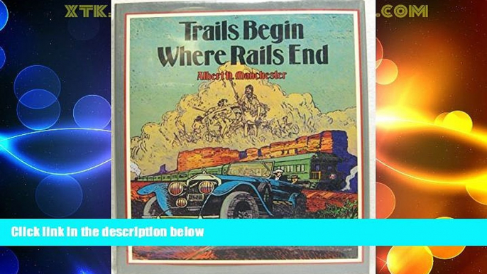 Big Deals  Trails Begin Where Rails End: Early-Day Motoring Adventures in the West and Southwest