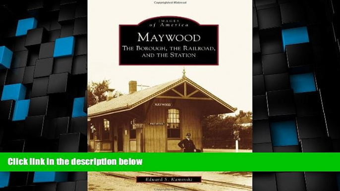 Big Deals  Maywood: The Borough, the Railroad, and the Station (Images of America)  Full Read Most