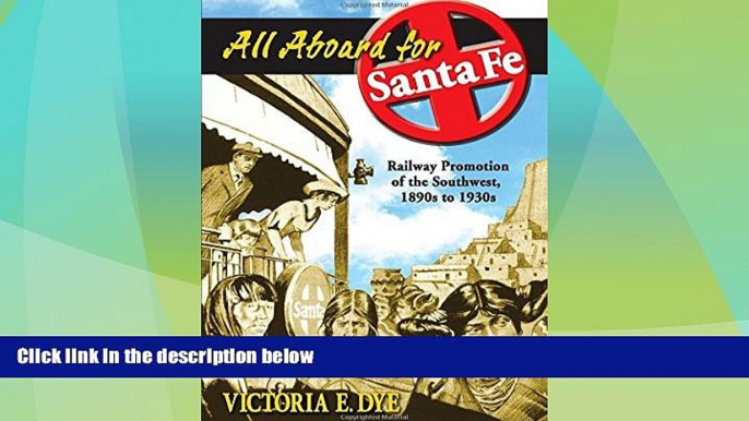 Big Deals  All Aboard for Santa Fe: Railway Promotion of the Southwest, 1890s to 1930s  Best