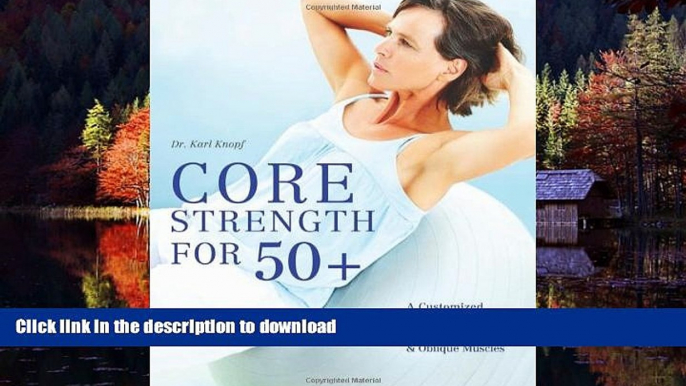 Read book  Core Strength for 50+: A Customized Program for Safely Toning Ab, Back, and Oblique