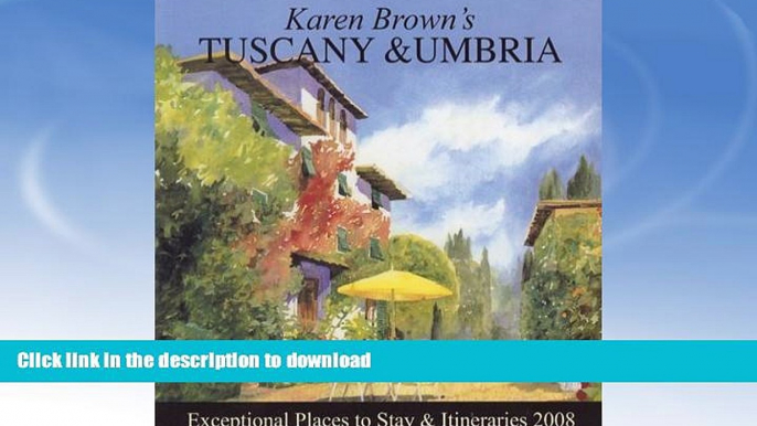 READ BOOK  Karen Brown s Tuscany   Umbria 2008: Exceptional Places to Stay and Itineraries (Karen