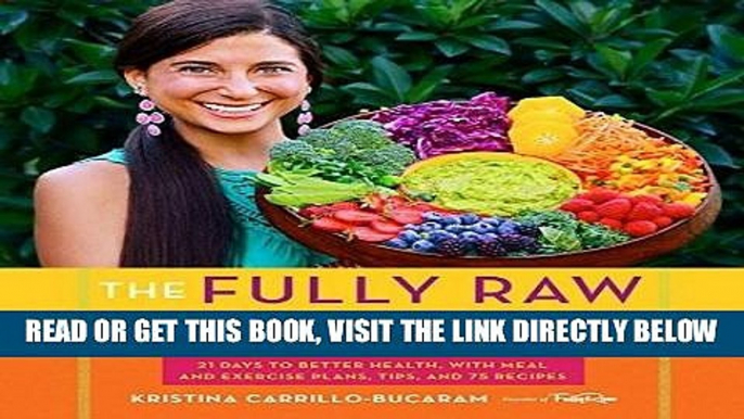 [EBOOK] DOWNLOAD The Fully Raw Diet: 21 Days to Better Health, with Meal and Exercise Plans, Tips,