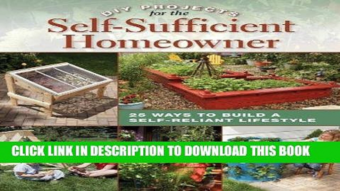 Read Now DIY Projects for the Self-Sufficient Homeowner: 25 Ways to Build a Self-Reliant Lifestyle