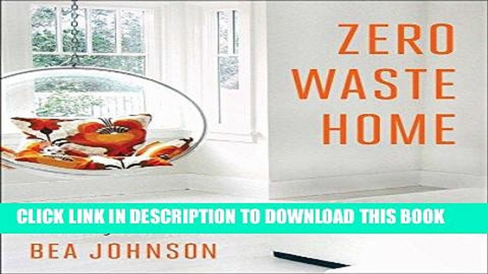 Read Now Zero Waste Home: The Ultimate Guide to Simplifying Your Life by Reducing Your Waste