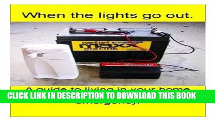 Read Now When the lights go out!: A guide to living in your home without power or water, during a