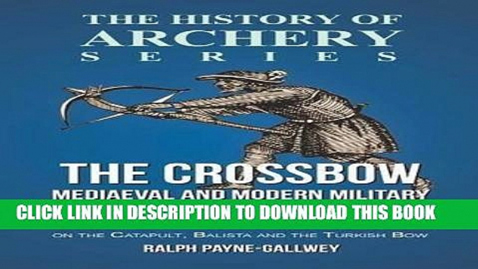 Best Seller The Crossbow - Mediaeval and Modern Military and Sporting It s Construction, History,