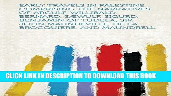 Best Seller Early Travels in Palestine Comprising the Narratives of Arculf, Willibald, Bernard,