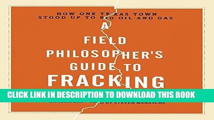 Best Seller A Field Philosopher s Guide to Fracking: How One Texas Town Stood Up to Big Oil and