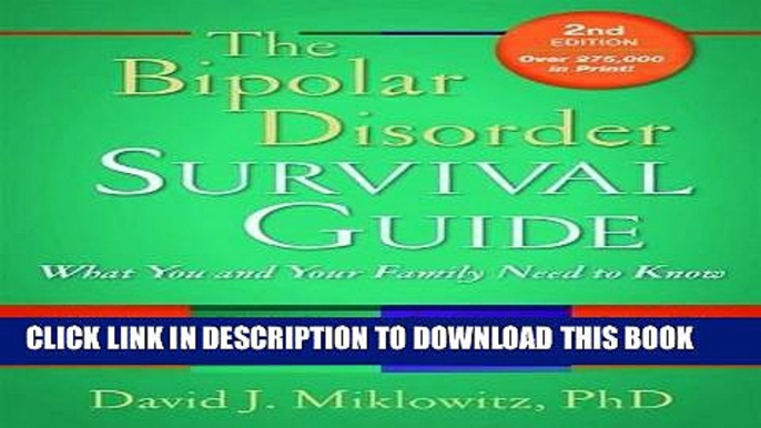 Read Now The Bipolar Disorder Survival Guide, Second Edition: What You and Your Family Need to