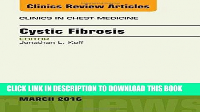 Read Now Cystic Fibrosis, An Issue of Clinics in Chest Medicine, 1e (The Clinics: Internal