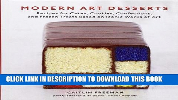 [Free Read] Modern Art Desserts: Recipes for Cakes, Cookies, Confections, and Frozen Treats Based