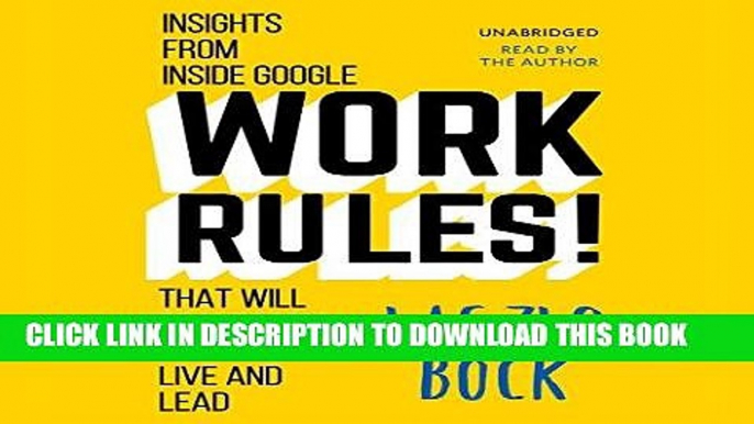 Read Now Work Rules!: Insights from Inside Google That Will Transform How You Live and Lead