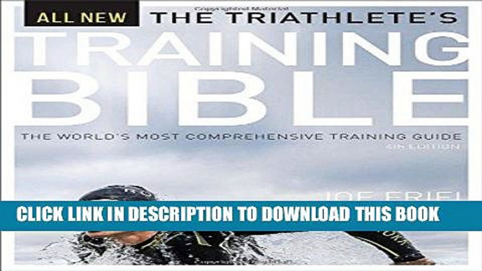 Read Now The Triathlete s Training Bible: The World s Most Comprehensive Training Guide, 4th Ed.