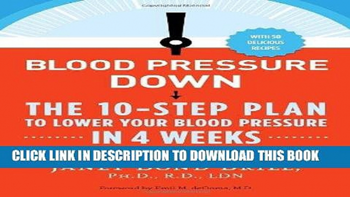 Read Now Blood Pressure Down: The 10-Step Plan to Lower Your Blood Pressure in 4 Weeks--Without