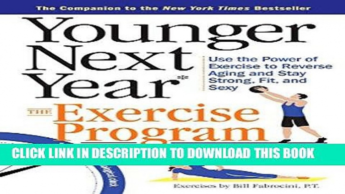 Read Now Younger Next Year: The Exercise Program: Use the Power of Exercise to Reverse Aging and