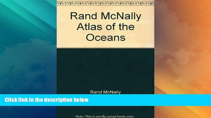 Must Have PDF  Rand McNally Atlas of the Oceans  Full Read Most Wanted