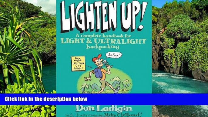 Must Have  Lighten Up!: A Complete Handbook For Light And Ultralight Backpacking (Falcon Guide)