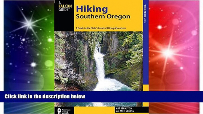 Must Have  Hiking Southern Oregon: A Guide to the Area s Greatest Hiking Adventures (Regional