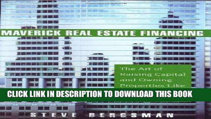 [Free Read] Maverick Real Estate Financing: The Art of Raising Capital and Owning Properties Like