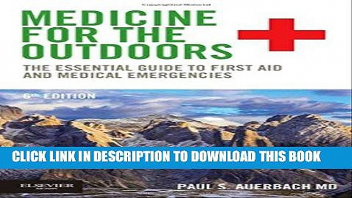 Read Now Medicine for the Outdoors: The Essential Guide to First Aid and Medical Emergencies, 6e