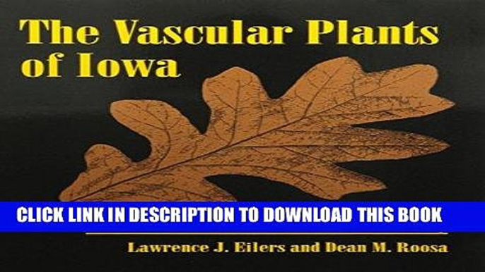 Read Now The Vascular Plants of Iowa: An Annotated Checklist and Natural History (Bur Oak Book)