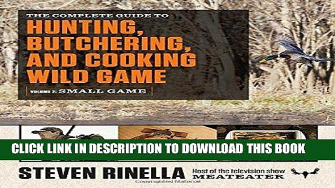 [Read] Ebook The Complete Guide to Hunting, Butchering, and Cooking Wild Game: Volume 2: Small