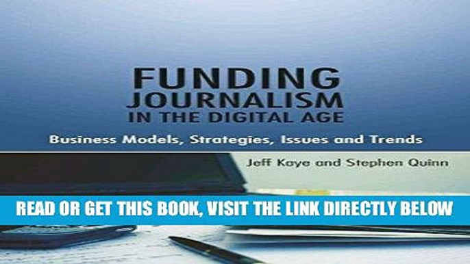 [READ] EBOOK Funding Journalism in the Digital Age: Business Models, Strategies, Issues and Trends