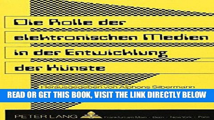 [FREE] EBOOK Die Rolle der elektronischen Medien in der Entwicklung der KÃ¼nste: Herausgegeben von