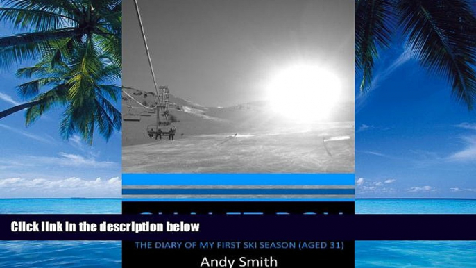 Big Deals  Chalet Boy - The Diary of my First Ski Season (Aged 31)  Full Ebooks Most Wanted