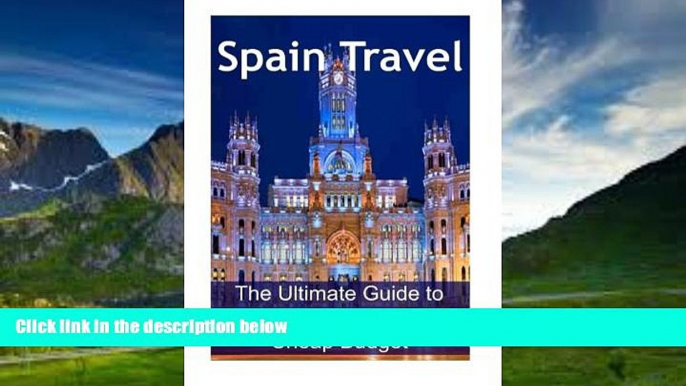 Big Deals  Spain Travel: The Ultimate Guide to Travel to Spain on Cheap Budget: Spain Travel,