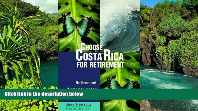 READ FULL  Choose Costa Rica for Retirement: Retirement Discoveries for Every Budget (Choose