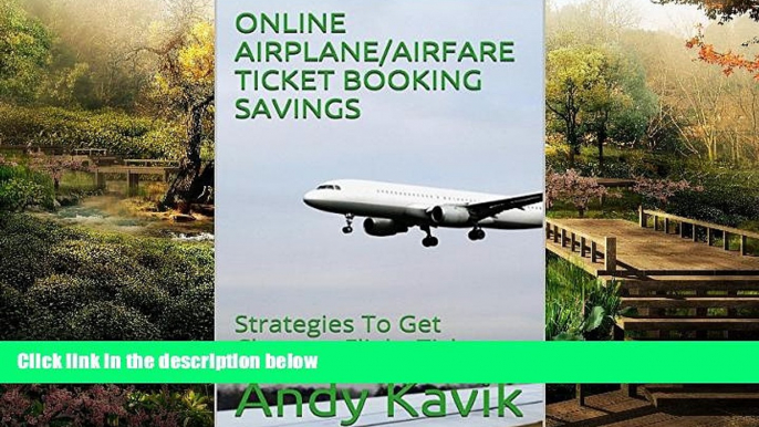 READ FULL  ONLINE AIRPLANE/AIRFARE TICKET BOOKING SAVINGS: Strategies To Get Cheaper Flight