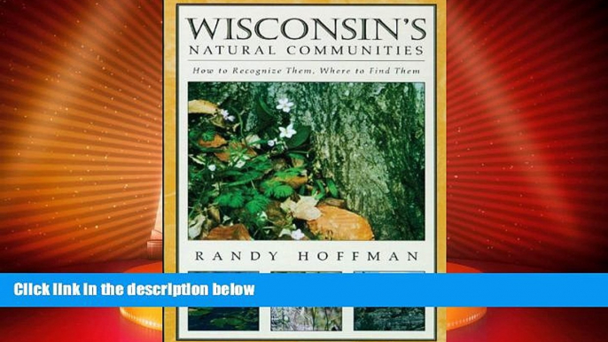 Big Deals  Wisconsin s Natural Communities: How to Recognize Them, Where to Find Them  Full Read