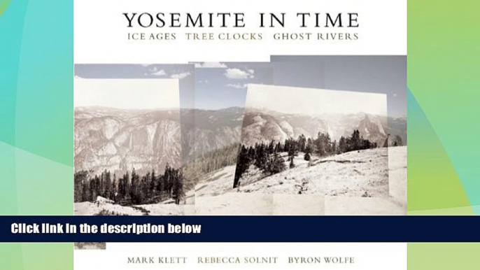 Big Deals  Yosemite in Time: Ice Ages, Tree Clocks, Ghost Rivers  Full Read Best Seller