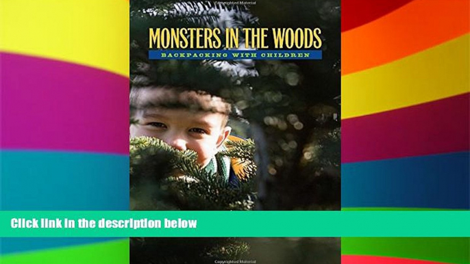 Must Have  Monsters In The Woods: Backpacking With Children  READ Ebook Full Ebook