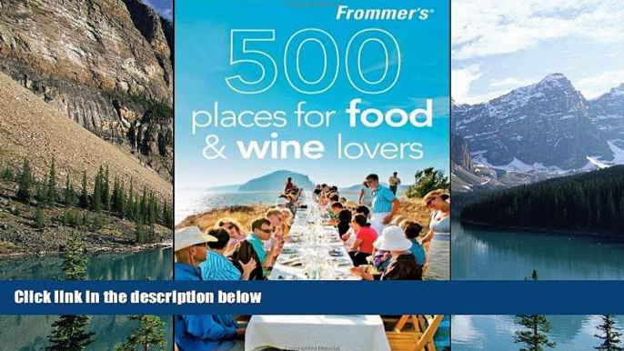 Big Deals  Frommer s 500 Places for Food and Wine Lovers  Best Seller Books Most Wanted