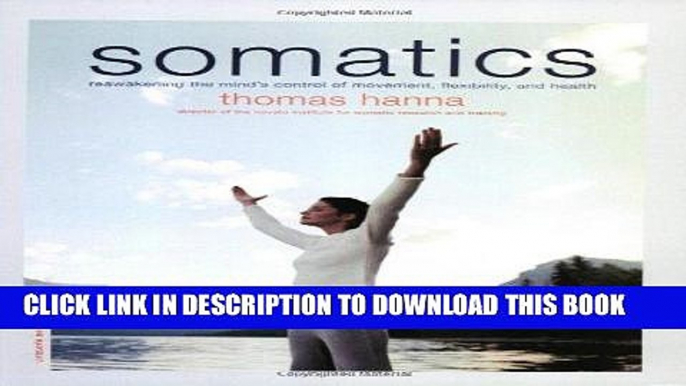 Best Seller Somatics: Reawakening The Mind s Control Of Movement, Flexibility, And Health Free Read