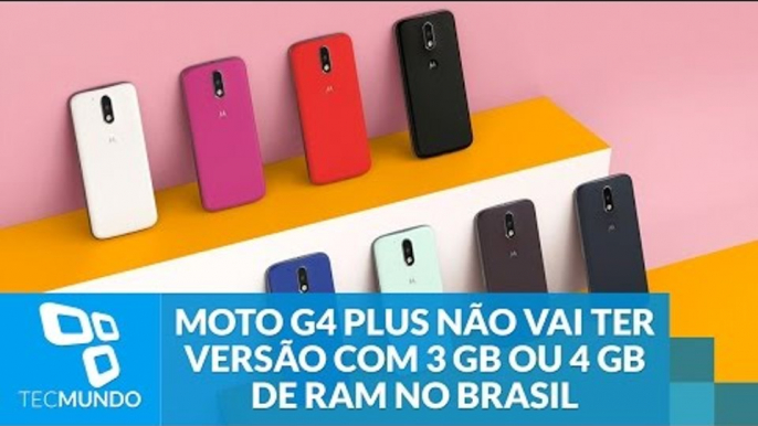 Moto G4 Plus não vai ter versão com 3 GB ou 4 GB de RAM no Brasil