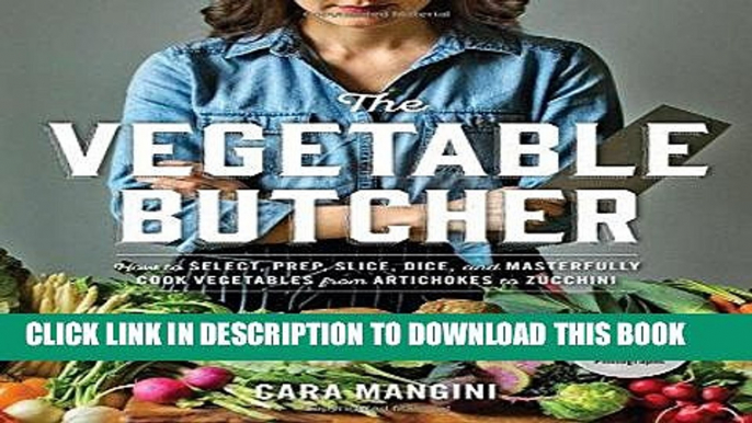 Best Seller The Vegetable Butcher: How to Select, Prep, Slice, Dice, and Masterfully Cook