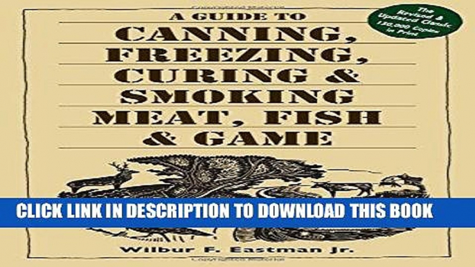 Best Seller A Guide to Canning, Freezing, Curing   Smoking Meat, Fish   Game Free Read