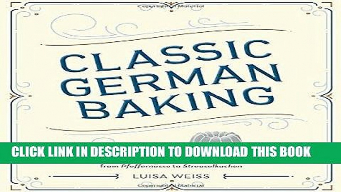 Ebook Classic German Baking: The Very Best Recipes for Traditional Favorites, from PfeffernÃ¼sse