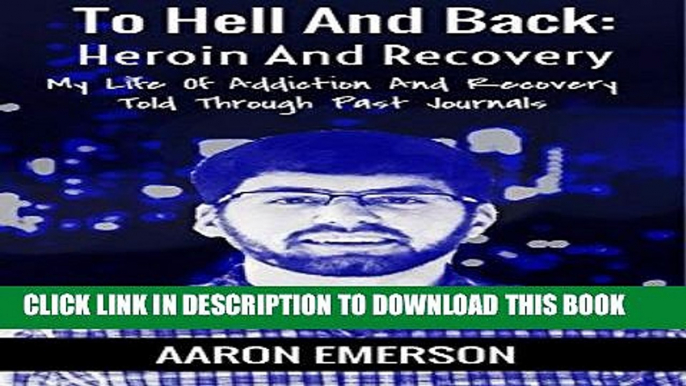 Best Seller To Hell And Back: Heroin And Recovery: My Life Of Addiction And Recovery Told Through