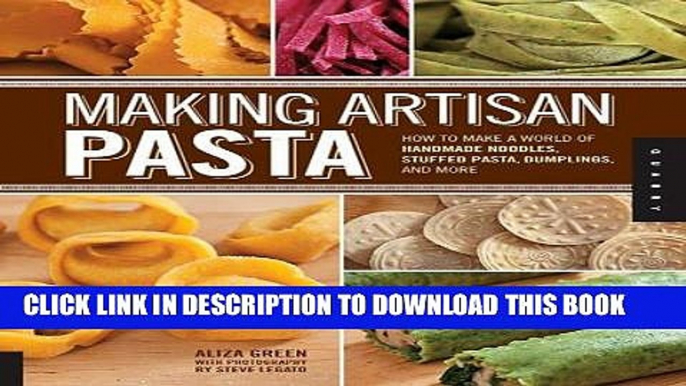 Best Seller Making Artisan Pasta: How to Make a World of Handmade Noodles, Stuffed Pasta,