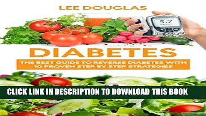 Read Now Diabetes: The Ultimate Simple 10 Step-By-Step Guide to Reverse Diabetes Quickly and Live