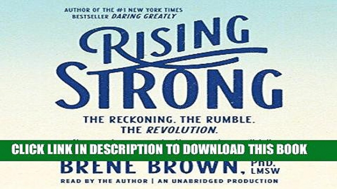 Ebook Rising Strong: The Reckoning. The Rumble. The Revolution. Free Read